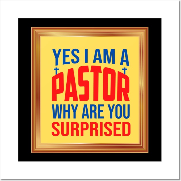 Yes I Am A Pastor Why Are You Surprised Wall Art by Prayingwarrior